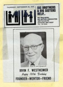 Promotional material for the 100th birthday of the founder, Irvin F. Westheimer. Reads: "Big Brothers & Big Sisters Help....""Irvin F. Westheimer Happy 100th Birthday, Founder-Mentor-Friend."
